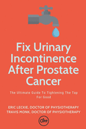 Fix Urinary Incontinence After Prostate Cancer: Tighten The Tap For Good