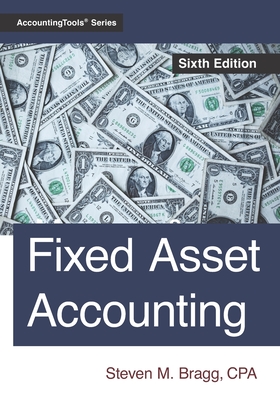 Fixed Asset Accounting: Sixth Edition - Bragg, Steven M