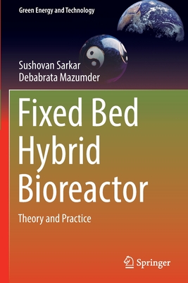 Fixed Bed Hybrid Bioreactor: Theory and Practice - Sarkar, Sushovan, and Mazumder, Debabrata