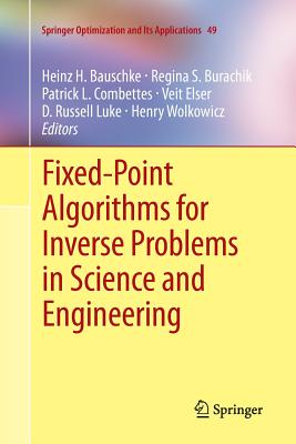 Fixed-Point Algorithms for Inverse Problems in Science and Engineering - Bauschke, Heinz H. (Editor), and Burachik, Regina S. (Editor), and Combettes, Patrick L. (Editor)