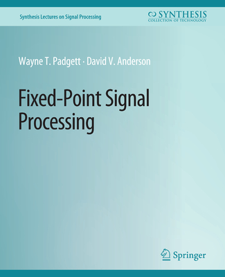 Fixed-Point Signal Processing - Padgett, Wayne, and Anderson, David