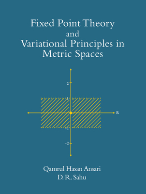 Fixed Point Theory and Variational Principles in Metric Spaces - Ansari, Qamrul Hasan, and Sahu, Daya Ram