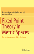 Fixed Point Theory in Metric Spaces: Recent Advances and Applications