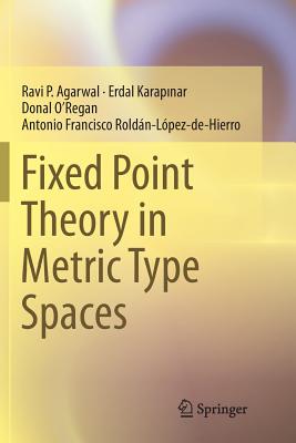 Fixed Point Theory in Metric Type Spaces - Agarwal, Ravi P, and Karapinar, Erdal, and O'Regan, Donal