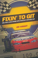 Fixin to Git: One Fan's Love Affair with NASCAR's Winston Cup