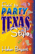 Fixin' to Party: Texas Style - Bryant, Helen