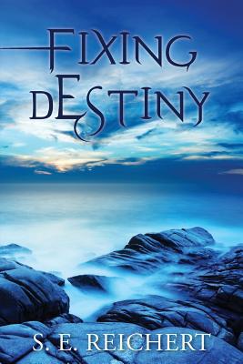 Fixing Destiny - Reichert, S E