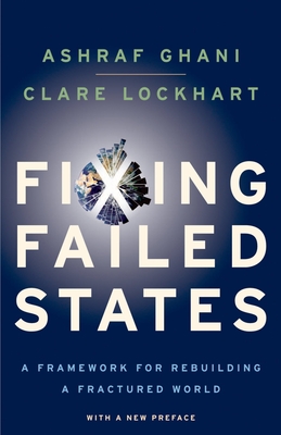 Fixing Failed States: A Framework for Rebuilding a Fractured World - Ghani, Ashraf, and Lockhart, Clare