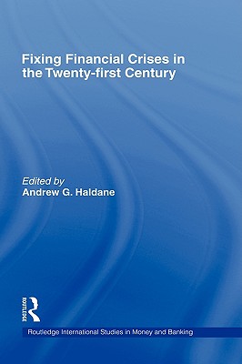 Fixing Financial Crises in the Twenty-First Century - Haldane, Andrew (Editor)