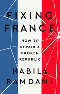 Fixing France: How to Repair a Broken Republic