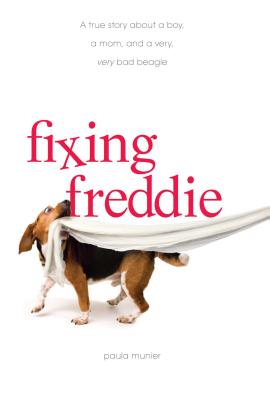Fixing Freddie: A True Story about a Boy, a Single Mom, and a Very, Very Bad Beagle - Munier, Paula