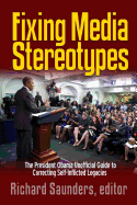 Fixing Media Sterotypes: President Obama's Guide to Correcting Self-Inflicted Legacies