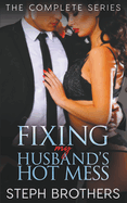 Fixing My Husband's Hot Mess - The Complete Series