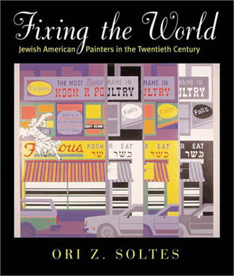 Fixing the World: Jewish American Painters in the Twentieth Century - Soltes, Ori Z, Dr.