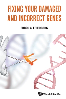 Fixing Your Damaged And Incorrect Genes - Friedberg, Errol C