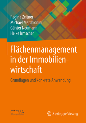 Fl?chenmanagement in Der Immobilienwirtschaft: Grundlagen Und Konkrete Anwendung - Zeitner, Regina, and Marchionini, Michael, and Neumann, G?nter