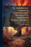 Fl. Merobaudis Carminum Panegyricique Reliquiae Ex Membranis Sangallensibus...