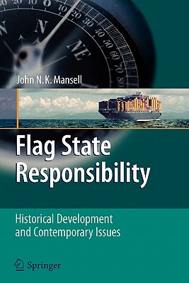 Flag State Responsibility: Historical Development and Contemporary Issues - Mansell, John N K