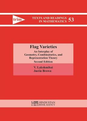 Flag Varieties: An Interplay of Geometry, Combinatorics, and Representation Theory - Lakshmibai, V., and Brown, Justin