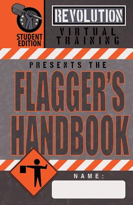 Flagger's Handbook, Student Edition: The same Revolution Virtual Training flagger's handbook based on the current MUTCD but with grayscale illustrations that make it more affordable than it's library-quality counterpart. - Moon, Jason