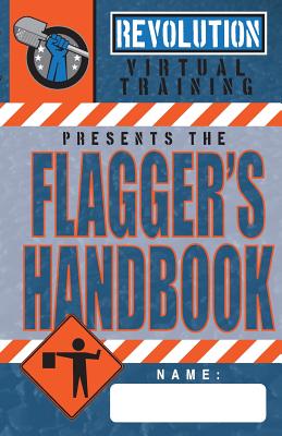 Flagger's Handbook: The most complete, modern flagger's handbook available in a full-color field reference guide based on the current MUTCD. - Moon, Jason