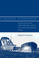 Flagging Standards: Globalization and Environmental, Safety, and Labor Regulations at Sea
