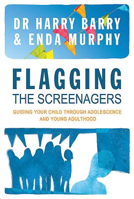 Flagging the Screenager: Guiding Your Child Through Adolescence and Young Adulthood - Barry, Harry, and Murphy, Enda