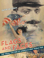 Flags and Faces: The Visual Culture of America's First World War