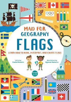 Flags: Learn How to Read, Interpret and Create Flags: Mad For Geography - Misesti, Paola (Editor)