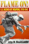 Flame On!: U.S. Incendiary Weapons, 1918-1945