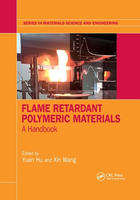Flame Retardant Polymeric Materials: A Handbook - Hu, Yuan (Editor), and Wang, Xin (Editor)