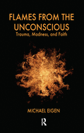 Flames from the Unconscious: Trauma, Madness, and Faith