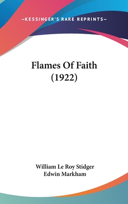 Flames of Faith (1922) - Stidger, William Le Roy, and Markham, Edwin (Introduction by)