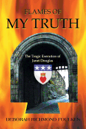 Flames of My Truth: The Tragic Execution of Janet Douglas