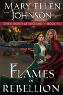 Flames of Rebellion (The Knights of England Series, Book 6): A Medieval Romance