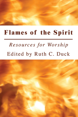 Flames of the Spirit: Resources for Worship - Duck, Ruth C (Editor)