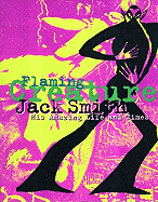 Flaming Creature: The Life and Time of Jack Smith, Artist, Performer, Exotic Consultant