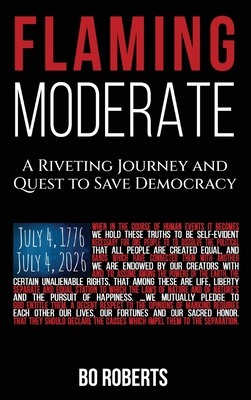 Flaming Moderate: A Riveting Journey and Quest to Save Democracy - Roberts, Bo