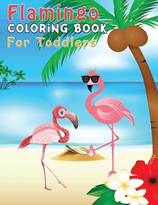 Flamingo Coloring Book For Toddlers: Flamingos Coloring Books For Preschoolers Boys & Girls Ages 3-9, 4-8 - Super Fun Activity for Kids - Great Gift For Flamingo Lovers - Coloring Book, Ideaz