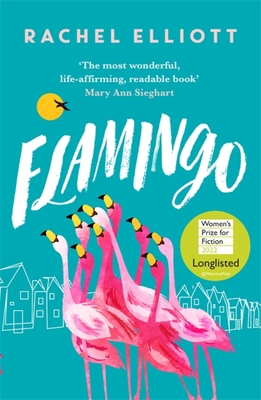 Flamingo: Longlisted for the Women's Prize for Fiction 2022, an exquisite novel of kindness and hope - Elliott, Rachel