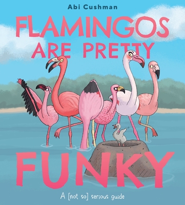 Flamingos Are Pretty Funky: A (Not So) Serious Guide - 