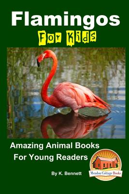 Flamingos For Kids Amazing Animal Books For Young Readers - Davidson, John, and Mendon Cottage Books (Editor), and Bennett, K