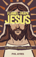 Flannel-Graph Jesus: More Than a One-Dimensional Savior