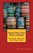 Flannel John's Beer Barrel Cookbook: Bar Food, Pub Grub and Tavern Eats