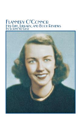 Flannery O'Connor Her Life, Library, and Book Reviews - Getz, Lorine M
