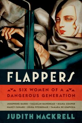 Flappers: Six Women of a Dangerous Generation - Mackrell, Judith