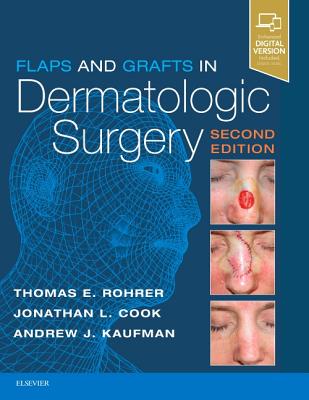 Flaps and Grafts in Dermatologic Surgery - Rohrer, Thomas E, and Cook, Jonathan L, MD, and Kaufman, Andrew