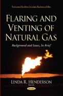 Flaring & Venting of Natural Gas: Background & Issues, in Brief