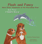 Flash and Fancy More Otter Adventures on the Waccamaw River Book Three: A Dolphin Rescue