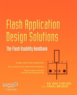 Flash Application Design Solutions: The Flash Usability Handbook - Cheung, Nick, and Bryant, Craig